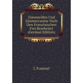 Книга Zimmeröfen Und Zimmercanine Nach Den Französischen Frei Bearbeitet (German Edition). J. Fournel
Книга Zimmeröfen Und Zimmercanine Nach Den Französischen Frei Bearbeitet (German Edition). J. Fournel