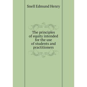 Книга The principles of equity intended for the use of students and practitioners. Snell Edmund Henry
Книга The principles of equity intended for the use of students and practitioners. Snell Edmund Henry