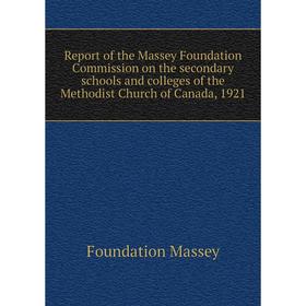 Книга Report of the Massey Foundation Commission on the secondary schools and colleges of the Methodist Church of Canada, 1921. Foundation Massey
Книга Report of the Massey Foundation Commission on the secondary schools and colleges of the Methodist Church of Canada, 1921. Foundation Massey