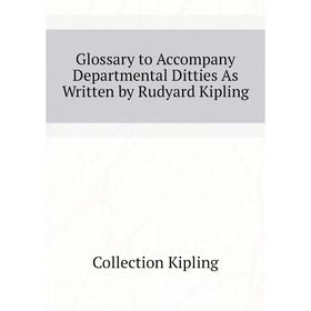 Книга Glossary to Accompany Departmental Ditties As Written by Rudyard Kipling. Collection Kipling
Книга Glossary to Accompany Departmental Ditties As Written by Rudyard Kipling. Collection Kipling