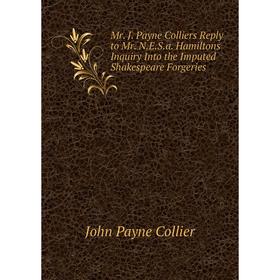 Книга Mr J Payne Colliers Reply to Mr NESa Hamiltons Inquiry Into the Imputed Shakespeare Forgeries
Книга Mr J Payne Colliers Reply to Mr NESa Hamiltons Inquiry Into the Imputed Shakespeare Forgeries