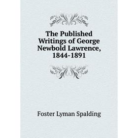 Книга The Published Writings of George Newbold Lawrence, 1844-1891. Foster Lyman Spalding
Книга The Published Writings of George Newbold Lawrence, 1844-1891. Foster Lyman Spalding