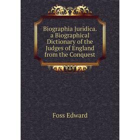 Книга Biographia Juridica. a Biographical dictionary of the Judges of England from the Conquest. Foss Edward
Книга Biographia Juridica. a Biographical dictionary of the Judges of England from the Conquest. Foss Edward