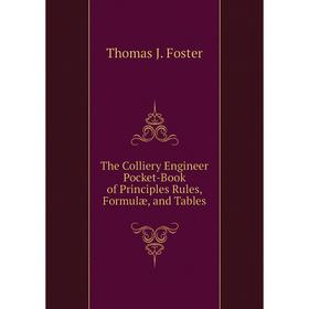 Книга The Colliery Engineer Pocket-Book of Principles Rules, Formulæ, and Tables. Thomas J. Foster
Книга The Colliery Engineer Pocket-Book of Principles Rules, Formulæ, and Tables. Thomas J. Foster