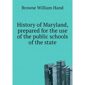 Книга History of Maryland, prepared for the use of the public schools of the state. Browne William Hand
Книга History of Maryland, prepared for the use of the public schools of the state. Browne William Hand