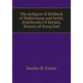 Книга The pedigree of Birkbeck of Mallerstang and Settle, Braithwaite of Kendal, Benson of Stang End. Sandys B. Foster
Книга The pedigree of Birkbeck of Mallerstang and Settle, Braithwaite of Kendal, Benson of Stang End. Sandys B. Foster