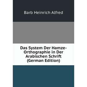 Книга Das System Der Hamze-Orthographie in Der Arabischen Schrift (German Edition). Barb Heinrich Alfred
Книга Das System Der Hamze-Orthographie in Der Arabischen Schrift (German Edition). Barb Heinrich Alfred