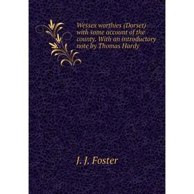 Книга Wessex worthies (Dorset) with some account of the county. With an introductory note by Thomas Hardy. J. J. Foster
Книга Wessex worthies (Dorset) with some account of the county. With an introductory note by Thomas Hardy. J. J. Foster