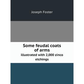 Книга Some feudal coats of arms. illustrated with 2,000 zinco etchings. Joseph Foster
Книга Some feudal coats of arms. illustrated with 2,000 zinco etchings. Joseph Foster
