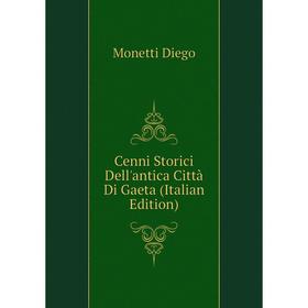 Книга Cenni Storici Dell'antica Città Di Gaeta (Italian Edition). Monetti Diego
Книга Cenni Storici Dell'antica Città Di Gaeta (Italian Edition). Monetti Diego