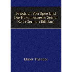 Книга Friedrich Von Spee Und Die Hexenprozesse Seiner Zeit (German Edition). Ebner Theodor
Книга Friedrich Von Spee Und Die Hexenprozesse Seiner Zeit (German Edition). Ebner Theodor