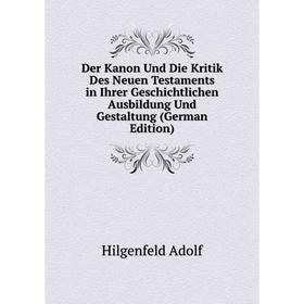Книга Der Kanon Und Die Kritik Des Neuen Testaments in Ihrer Geschichtlichen Ausbildung Und Gestaltung (German Edition). Hilgenfeld Adolf
Книга Der Kanon Und Die Kritik Des Neuen Testaments in Ihrer Geschichtlichen Ausbildung Und Gestaltung (German Edition). Hilgenfeld Adolf