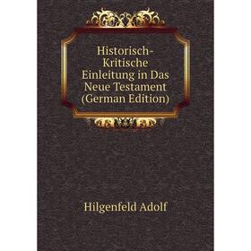 Книга Historisch-Kritische Einleitung in Das Neue Testament (German Edition). Hilgenfeld Adolf
Книга Historisch-Kritische Einleitung in Das Neue Testament (German Edition). Hilgenfeld Adolf