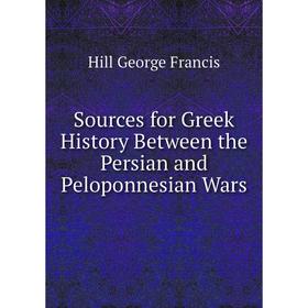 Книга Sources for Greek History Between the Persian and Peloponnesian Wars. Hill George Francis
Книга Sources for Greek History Between the Persian and Peloponnesian Wars. Hill George Francis