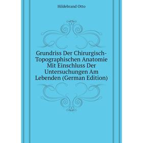 Книга Grundriss Der Chirurgisch-Topographischen Anatomie Mit Einschluss Der Untersuchungen Am Lebenden (German Edition). Hildebrand Otto
Книга Grundriss Der Chirurgisch-Topographischen Anatomie Mit Einschluss Der Untersuchungen Am Lebenden (German Edition). Hildebrand Otto