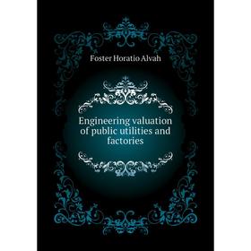 Книга Engineering valuation of public utilities and factories. Foster Horatio Alvah
Книга Engineering valuation of public utilities and factories. Foster Horatio Alvah