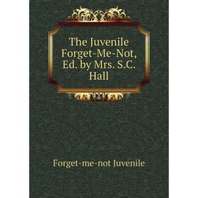 Книга The Juvenile Forget-Me-Not, Ed. by Mrs. S. C. Hall. Forget-me-not Juvenile
Книга The Juvenile Forget-Me-Not, Ed. by Mrs. S. C. Hall. Forget-me-not Juvenile