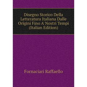 Книга Disegno Storico Della Letteratura Italiana Dalle Origini Fino A' Nostri Tempi (Italian Edition). Fornaciari Raffaello
Книга Disegno Storico Della Letteratura Italiana Dalle Origini Fino A' Nostri Tempi (Italian Edition). Fornaciari Raffaello