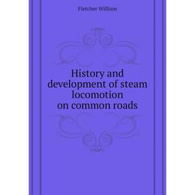 Книга History and development of steam locomotion on common roads. Fletcher William
Книга History and development of steam locomotion on common roads. Fletcher William