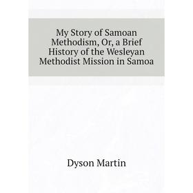 Книга My Story of Samoan Methodism, Or, a Brief History of the Wesleyan Methodist Mission in Samoa
Книга My Story of Samoan Methodism, Or, a Brief History of the Wesleyan Methodist Mission in Samoa