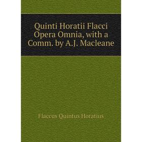 Книга Quinti Horatii Flacci Opera Omnia, with a Comm. by A. J. Macleane. Flaccus Quintus Horatius
Книга Quinti Horatii Flacci Opera Omnia, with a Comm. by A. J. Macleane. Flaccus Quintus Horatius