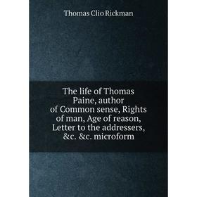Книга The life of Thomas Paine, author of Common sense, Rights of man, Age of reason, Letter to the addressers, c. c. microform. Thomas Clio Rickman
Книга The life of Thomas Paine, author of Common sense, Rights of man, Age of reason, Letter to the addressers, c. c. microform. Thomas Clio Rickman