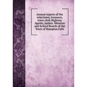 Книга Annual reports of the selectmen, treasurer, town clerk Highway Agents, janitor, librarian and School Boards of the Town of Hampton Falls
Книга Annual reports of the selectmen, treasurer, town clerk Highway Agents, janitor, librarian and School Boards of the Town of Hampton Falls