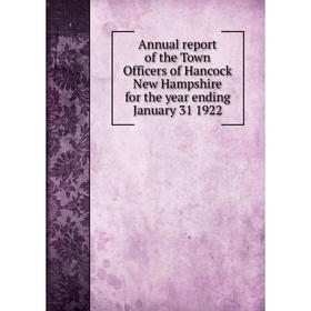 Книга Annual report of the Town Officers of Hancock New Hampshire for the year ending January 31, 1922
Книга Annual report of the Town Officers of Hancock New Hampshire for the year ending January 31, 1922