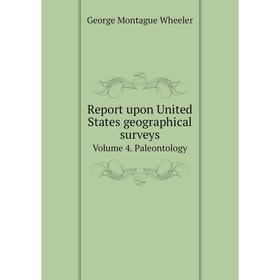 Книга Report upon United States geographical surveys. Volume 4. Paleontology. George Montague Wheeler
Книга Report upon United States geographical surveys. Volume 4. Paleontology. George Montague Wheeler