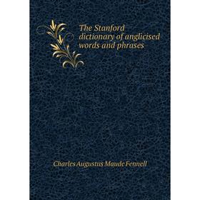 Книга The Stanford dictionary of anglicised words and phrases. Charles Augustus Maude Fennell
Книга The Stanford dictionary of anglicised words and phrases. Charles Augustus Maude Fennell