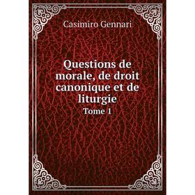Книга Questions de morale, de droit canonique et de liturgie. Tome 1. Casimiro Gennari
Книга Questions de morale, de droit canonique et de liturgie. Tome 1. Casimiro Gennari