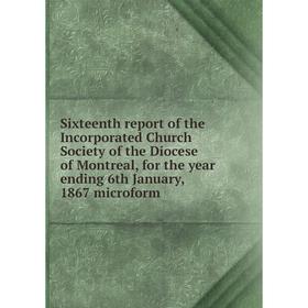 Книга Sixteenth report of the Incorporated Church Society of the Diocese of Montreal, for the year ending 6th January, 1867 microform
Книга Sixteenth report of the Incorporated Church Society of the Diocese of Montreal, for the year ending 6th January, 1867 microform