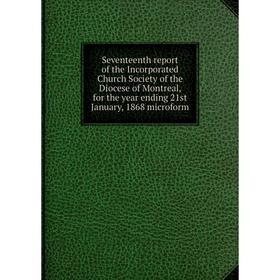 Книга Seventeenth report of the Incorporated Church Society of the Diocese of Montreal, for the year ending 21st January, 1868 microform
Книга Seventeenth report of the Incorporated Church Society of the Diocese of Montreal, for the year ending 21st January, 1868 microform
