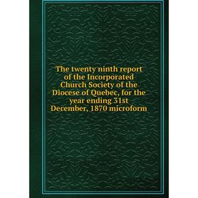 Книга The twenty ninth report of the Incorporated Church Society of the Diocese of Quebec, for the year ending 31st December, 1870 microform
Книга The twenty ninth report of the Incorporated Church Society of the Diocese of Quebec, for the year ending 31st December, 1870 microform