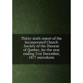 Книга Thirty-sixth report of the Incorporated Church Society of the Diocese of Quebec, for the year ending 31st December, 1877 microform
Книга Thirty-sixth report of the Incorporated Church Society of the Diocese of Quebec, for the year ending 31st December, 1877 microform