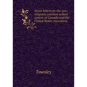 Книга Seven letters on the non-religious common school system of Canada and the United States microform. Townley
Книга Seven letters on the non-religious common school system of Canada and the United States microform. Townley