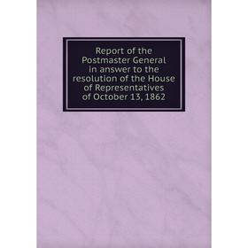 Книга Report of the Postmaster General in answer to the resolution of the House of Representatives of October 13, 1862
Книга Report of the Postmaster General in answer to the resolution of the House of Representatives of October 13, 1862