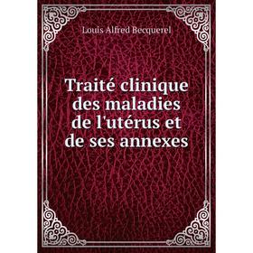 Книга Traité clinique des maladies de l'utérus et de ses annexes. Louis Alfred Becquerel
Книга Traité clinique des maladies de l'utérus et de ses annexes. Louis Alfred Becquerel