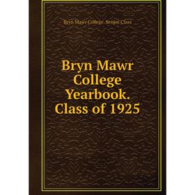 Книга Bryn Mawr College Yearbook. Class of 1925. Bryn Mawr College. Senior Class
Книга Bryn Mawr College Yearbook. Class of 1925. Bryn Mawr College. Senior Class