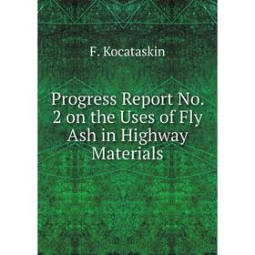 Книга Progress Report No. 2 on the Uses of Fly Ash in Highway Materials. F. Kocataskin
Книга Progress Report No. 2 on the Uses of Fly Ash in Highway Materials. F. Kocataskin
