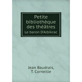 Книга Petite bibliothèque des théâtres. Le baron D'Albikrac. Jean Baudrais, T. Corneille
Книга Petite bibliothèque des théâtres. Le baron D'Albikrac. Jean Baudrais, T. Corneille
