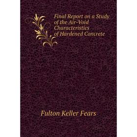 Книга Final Report on a Study of the Air-Void Characteristics of Hardened Concrete. Fulton Keller Fears
Книга Final Report on a Study of the Air-Void Characteristics of Hardened Concrete. Fulton Keller Fears