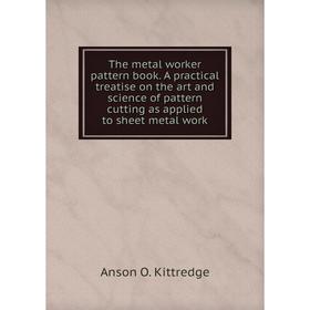 Книга The metal worker pattern book. A practical treatise on the art and science of pattern cutting as applied to sheet metal work. Anson O. Kittredge
Книга The metal worker pattern book. A practical treatise on the art and science of pattern cutting as applied to sheet metal work. Anson O. Kittredge