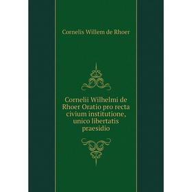 Книга Cornelii Wilhelmi de Rhoer Oratio pro recta civium institutione, unico libertatis praesidio. Cornelis Willem de Rhoer
Книга Cornelii Wilhelmi de Rhoer Oratio pro recta civium institutione, unico libertatis praesidio. Cornelis Willem de Rhoer