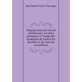 Книга Organisation du travail intellectuel, recettes pratiques à l'usage des étudiants de toutes les facultés et de tous les travailleurs
Книга Organisation du travail intellectuel, recettes pratiques à l'usage des étudiants de toutes les facultés et de tous les travailleurs