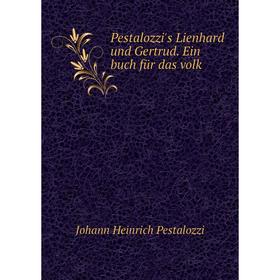 Книга Pestalozzi's Lienhard und Gertrud. Ein buch für das volk. Johann Heinrich Pestalozzi
Книга Pestalozzi's Lienhard und Gertrud. Ein buch für das volk. Johann Heinrich Pestalozzi