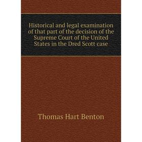 Книга Historical and legal examination of that part of the decision of the Supreme Court of the United States in the Dred Scott case. Benton Thomas Ha
Книга Historical and legal examination of that part of the decision of the Supreme Court of the United States in the Dred Scott case. Benton Thomas Ha