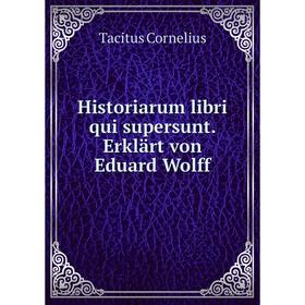 Книга Historiarum libri qui supersunt. Erklärt von Eduard Wolff. Tacitus Cornelius
Книга Historiarum libri qui supersunt. Erklärt von Eduard Wolff. Tacitus Cornelius