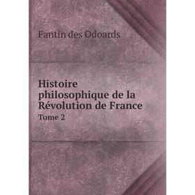 Книга Histoire philosophique de la Révolution de France. Tome 2. Fantin des Odoards
Книга Histoire philosophique de la Révolution de France. Tome 2. Fantin des Odoards