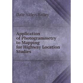 Книга Application of Photogrammetry to Mapping for Highway Location Studies. Dale Alden Bailey
Книга Application of Photogrammetry to Mapping for Highway Location Studies. Dale Alden Bailey